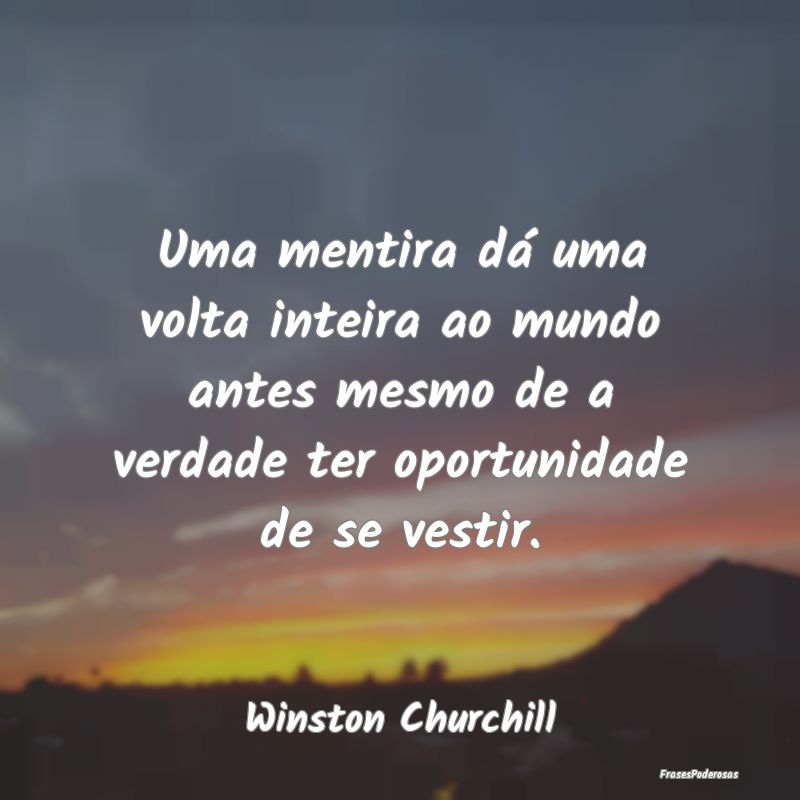 Uma mentira dá uma volta inteira ao mundo antes m...