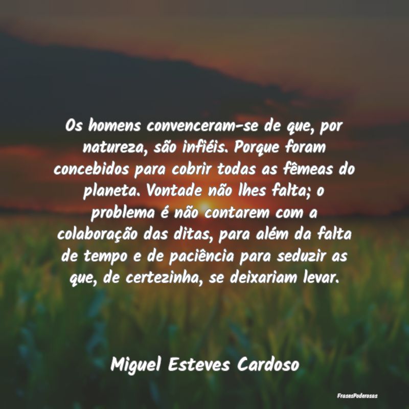 Os homens convenceram-se de que, por natureza, sã... Os homens convenceram-se de que, por natureza, sã...