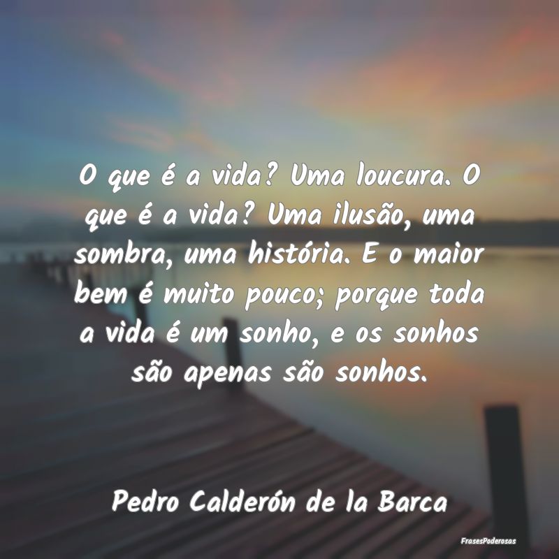 O que é a vida? Uma loucura. O que é a vida? Uma... O que é a vida? Uma loucura. O que é a vida? Uma...