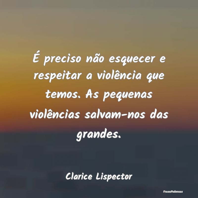 É preciso não esquecer e respeitar a violência ... É preciso não esquecer e respeitar a violência ...