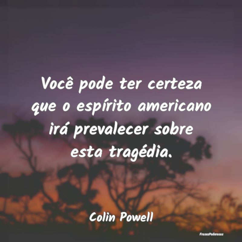 Você pode ter certeza que o espírito americano i...
