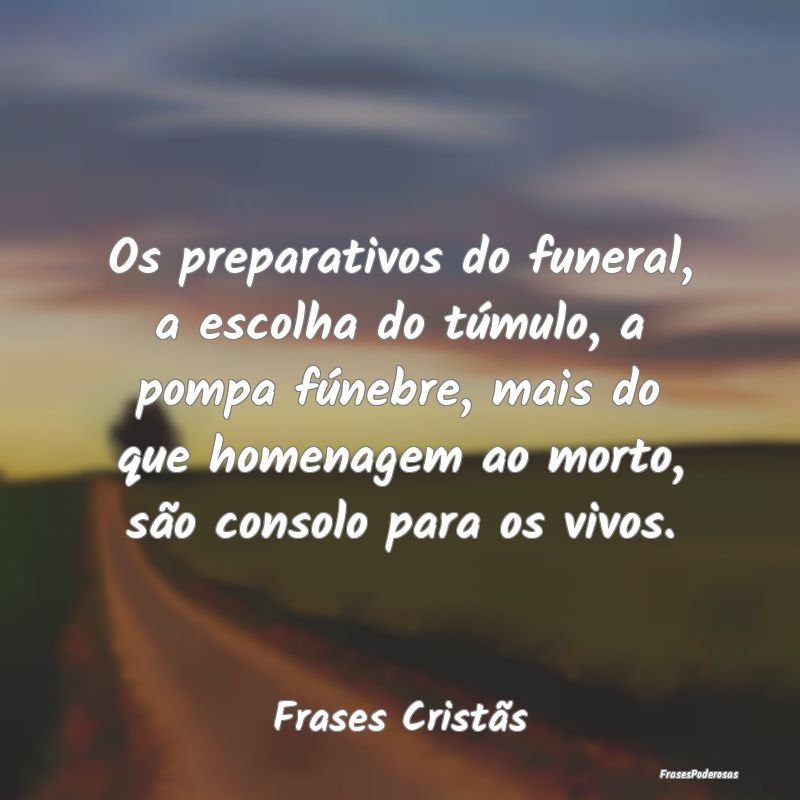 Os preparativos do funeral, a escolha do túmulo, ... Os preparativos do funeral, a escolha do túmulo, ...