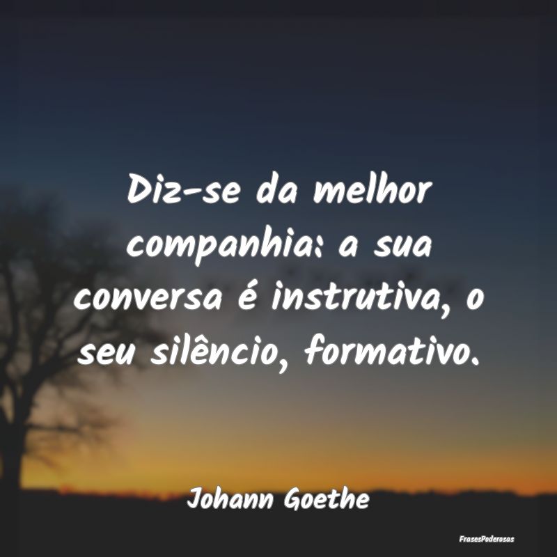 Diz-se da melhor companhia: a sua conversa é inst...