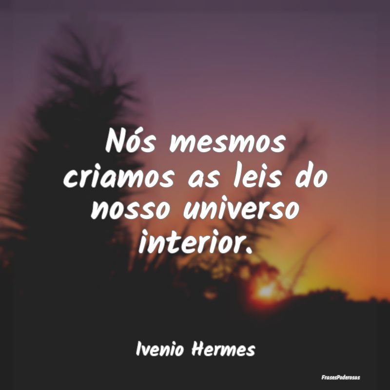 Nós mesmos criamos as leis do nosso universo inte...