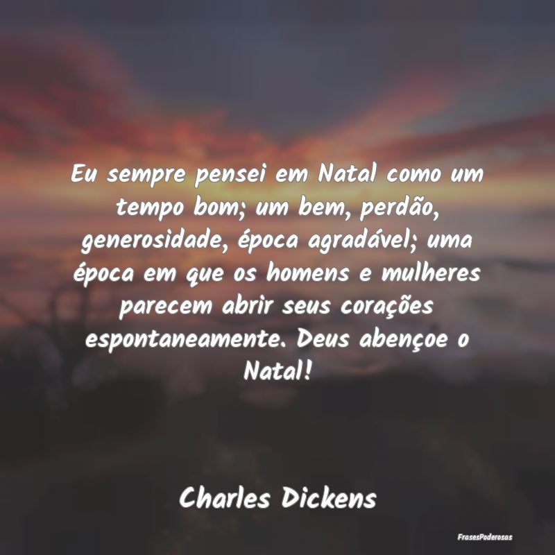 Eu sempre pensei em Natal como um tempo bom; um be... Eu sempre pensei em Natal como um tempo bom; um be...