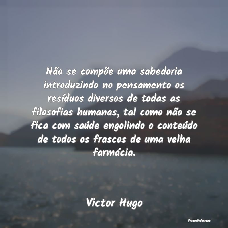 Não se compõe uma sabedoria introduzindo no pens...