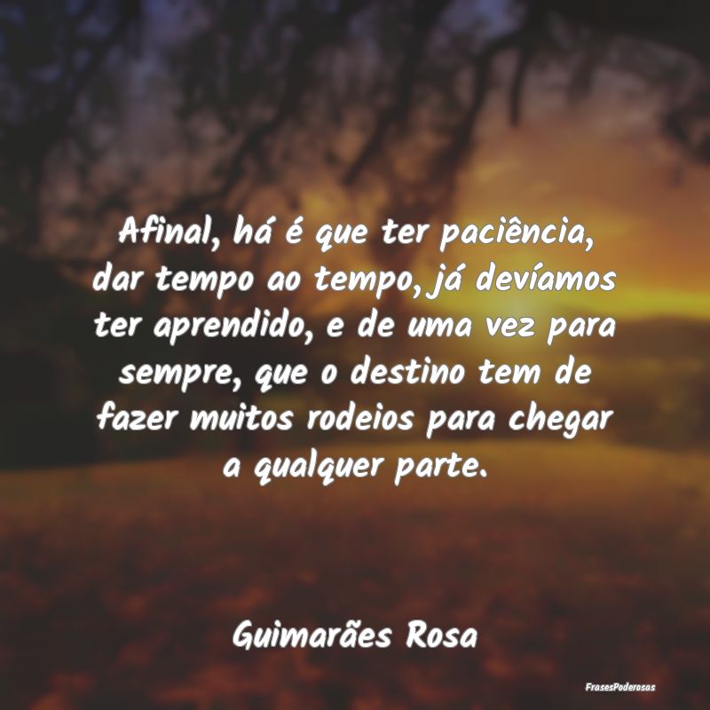 Afinal, há é que ter paciência, dar tempo ao te... Afinal, há é que ter paciência, dar tempo ao te...