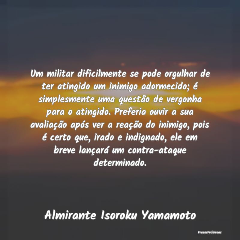 Um militar dificilmente se pode orgulhar de ter at... Um militar dificilmente se pode orgulhar de ter at...