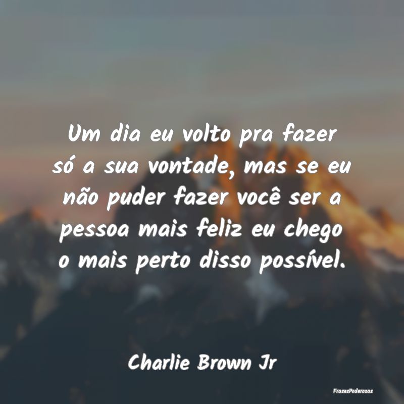 Um dia eu volto pra fazer só a sua vontade, mas s... Um dia eu volto pra fazer só a sua vontade, mas s...