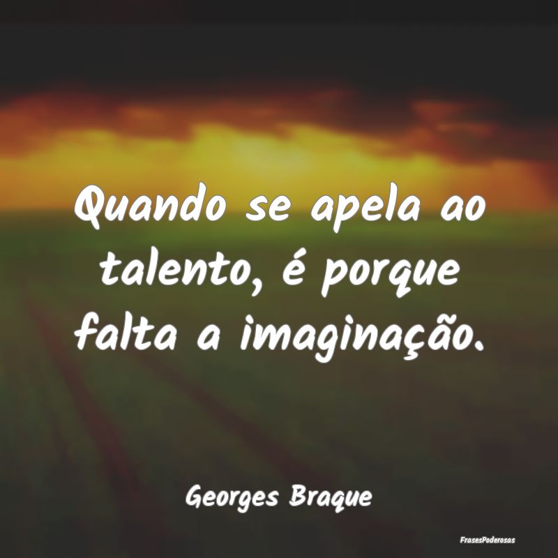 Quando se apela ao talento, é porque falta a imag...