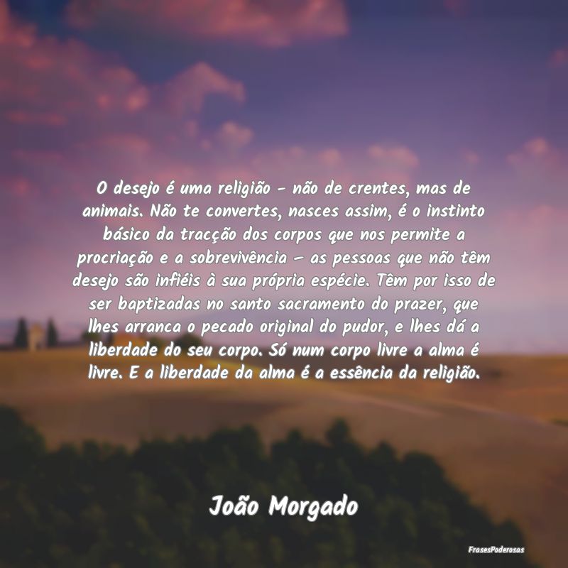 O desejo é uma religião - não de crentes, mas d... O desejo é uma religião - não de crentes, mas d...