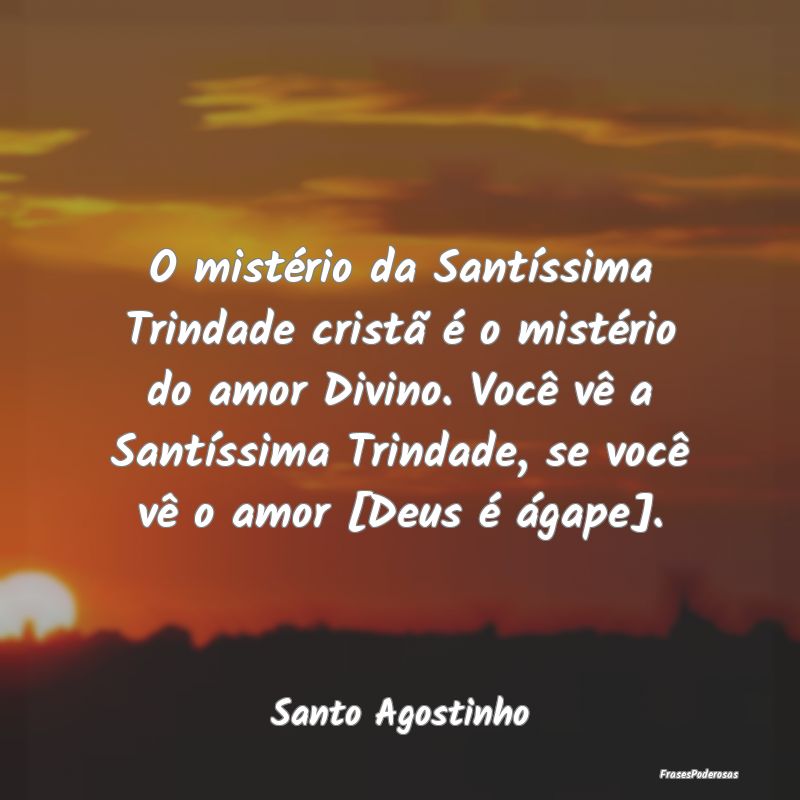 O mistério da Santíssima Trindade cristã é o m... O mistério da Santíssima Trindade cristã é o m...