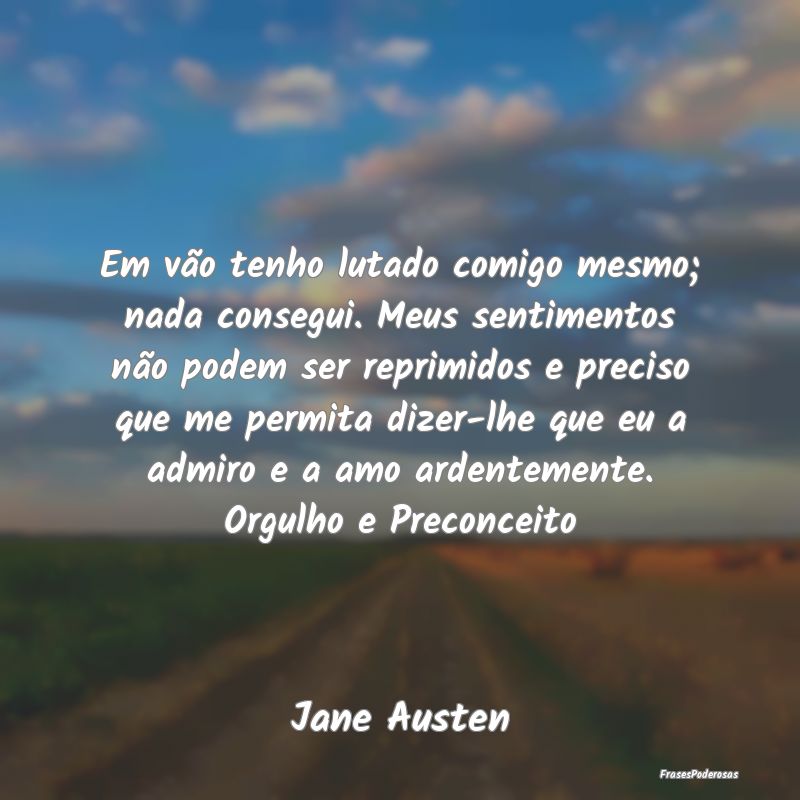 Em vão tenho lutado comigo mesmo; nada consegui. ... Em vão tenho lutado comigo mesmo; nada consegui. ...