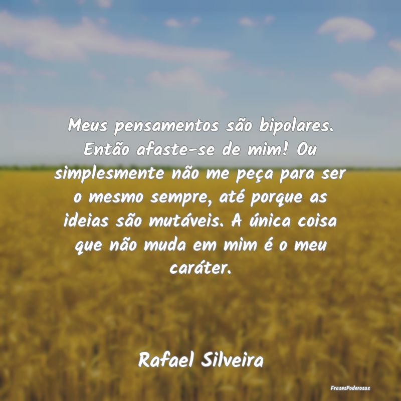 Meus pensamentos são bipolares. Então afaste-se ... Meus pensamentos são bipolares. Então afaste-se ...