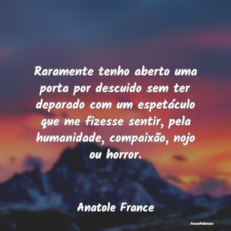Raramente tenho aberto uma porta por descuido sem ... Raramente tenho aberto uma porta por descuido sem ...