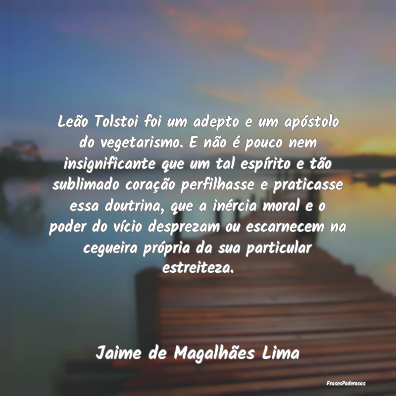 Leão Tolstoi foi um adepto e um apóstolo do vege... Leão Tolstoi foi um adepto e um apóstolo do vege...