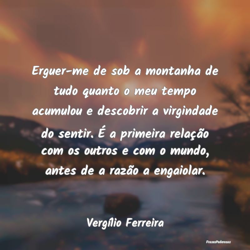 Erguer-me de sob a montanha de tudo quanto o meu t... Erguer-me de sob a montanha de tudo quanto o meu t...