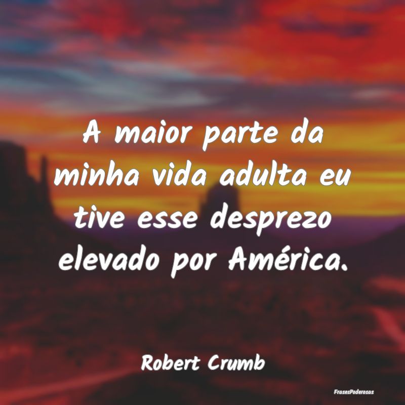 A maior parte da minha vida adulta eu tive esse de...