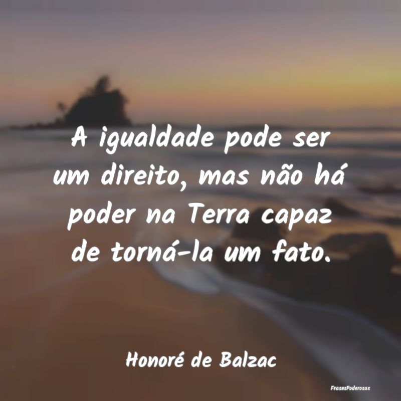 A igualdade pode ser um direito, mas não há pode...