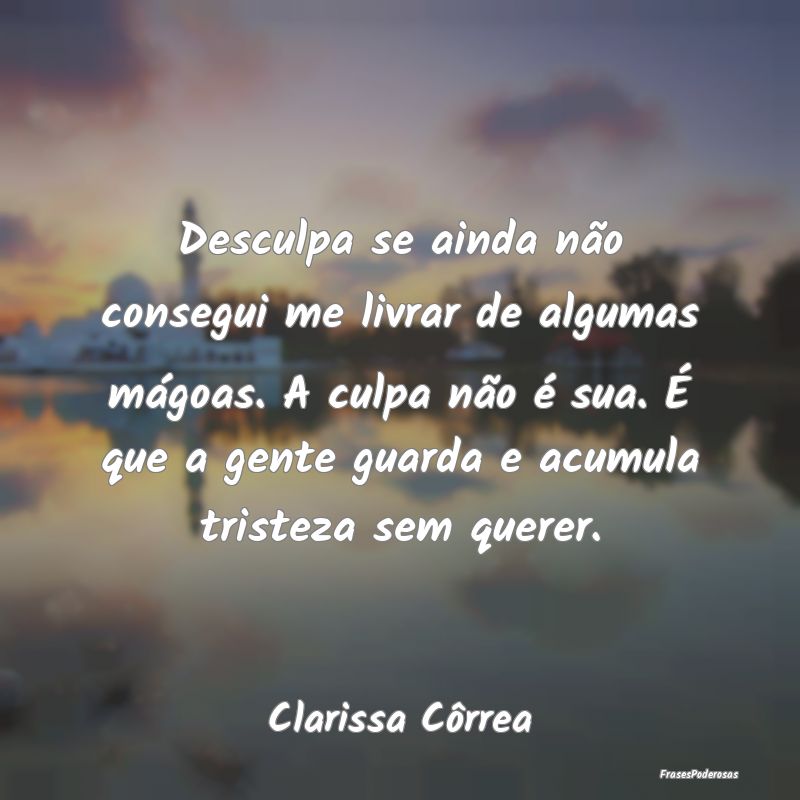Desculpa se ainda não consegui me livrar de algum...