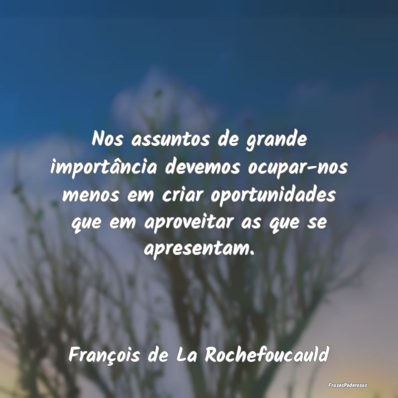 Nos assuntos de grande importância devemos ocupar... Nos assuntos de grande importância devemos ocupar...