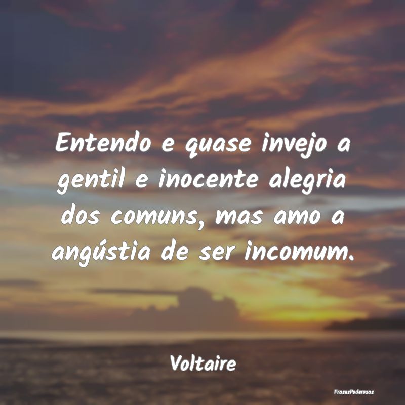 Entendo e quase invejo a gentil e inocente alegria... Entendo e quase invejo a gentil e inocente alegria...