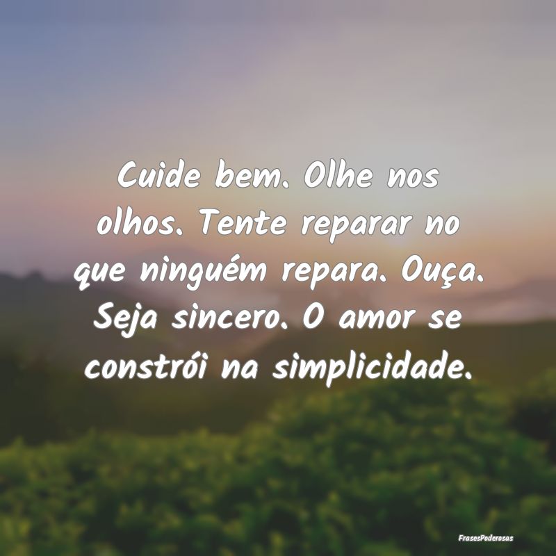 Cuide bem. Olhe nos olhos. Tente reparar no que ni... Cuide bem. Olhe nos olhos. Tente reparar no que ni...