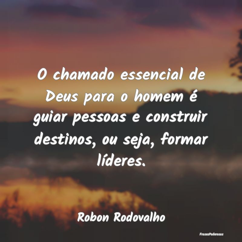 O chamado essencial de Deus para o homem é guiar ... O chamado essencial de Deus para o homem é guiar ...