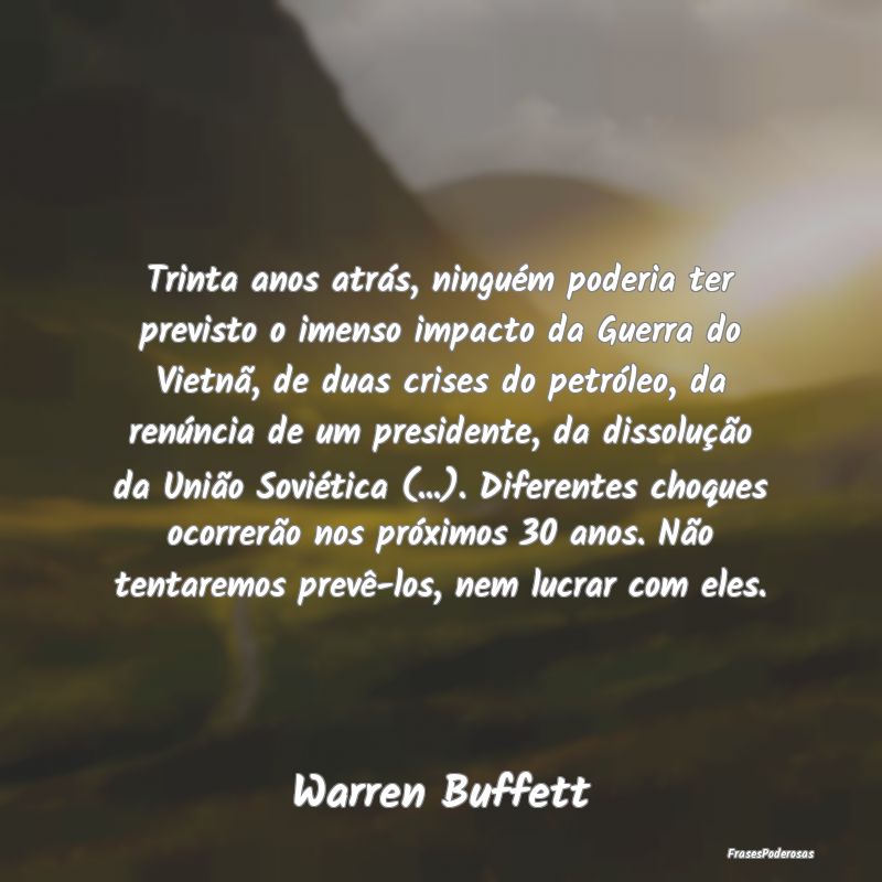 Trinta anos atrás, ninguém poderia ter previsto ... Trinta anos atrás, ninguém poderia ter previsto ...