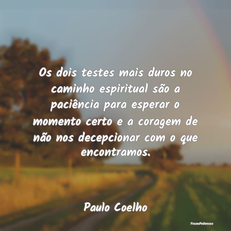 Os dois testes mais duros no caminho espiritual sÃ... Os dois testes mais duros no caminho espiritual sÃ...