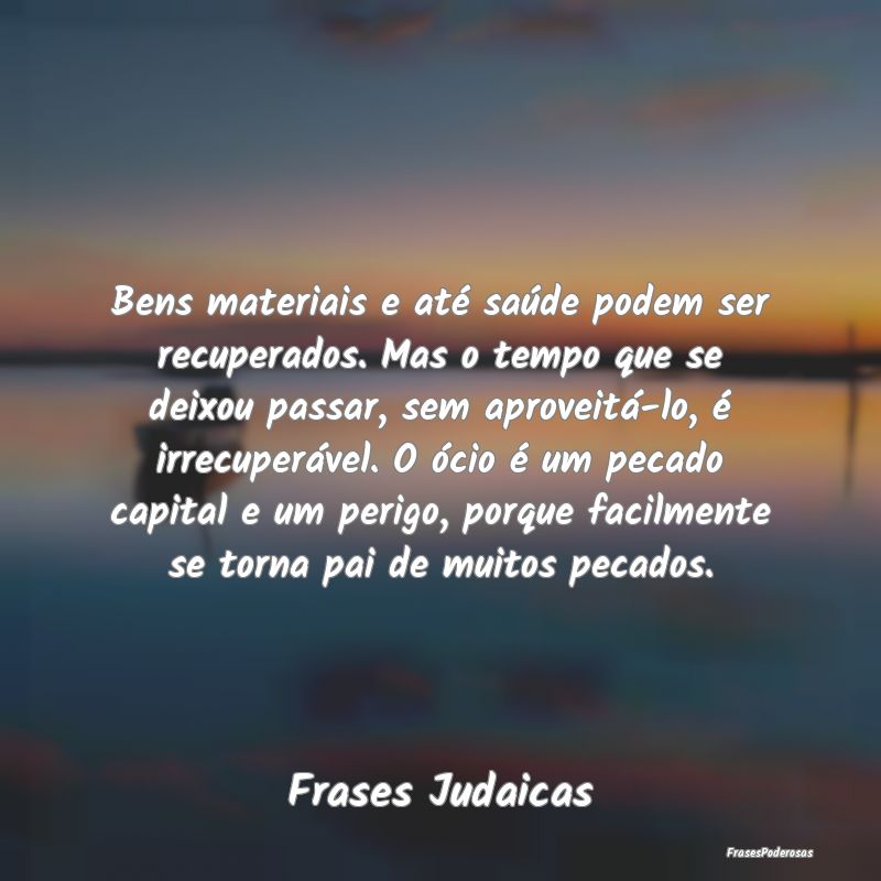 Bens materiais e até saúde podem ser recuperados...