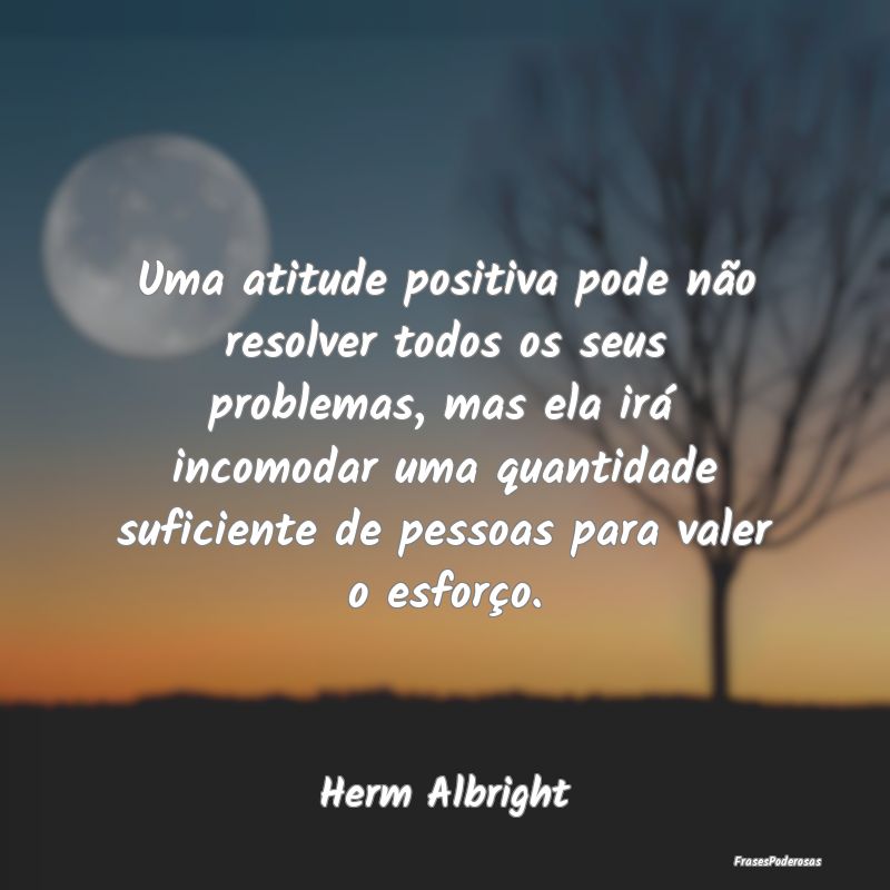 Uma atitude positiva pode não resolver todos os s... Uma atitude positiva pode não resolver todos os s...