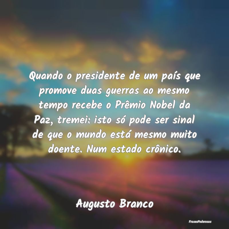 Quando o presidente de um país que promove duas g... Quando o presidente de um país que promove duas g...