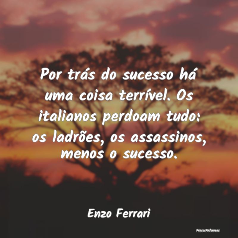 Por trás do sucesso há uma coisa terrível. Os i... Por trás do sucesso há uma coisa terrível. Os i...