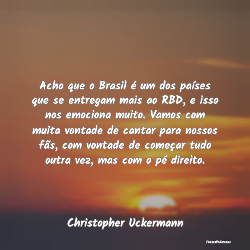 Acho que o Brasil é um dos países que se entrega... Acho que o Brasil é um dos países que se entrega...