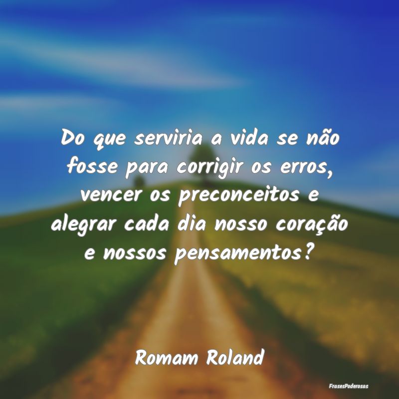 Do que serviria a vida se não fosse para corrigir... Do que serviria a vida se não fosse para corrigir...