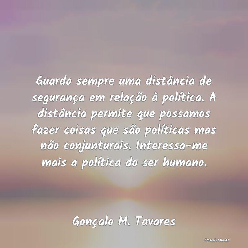 Guardo sempre uma distância de segurança em rela... Guardo sempre uma distância de segurança em rela...