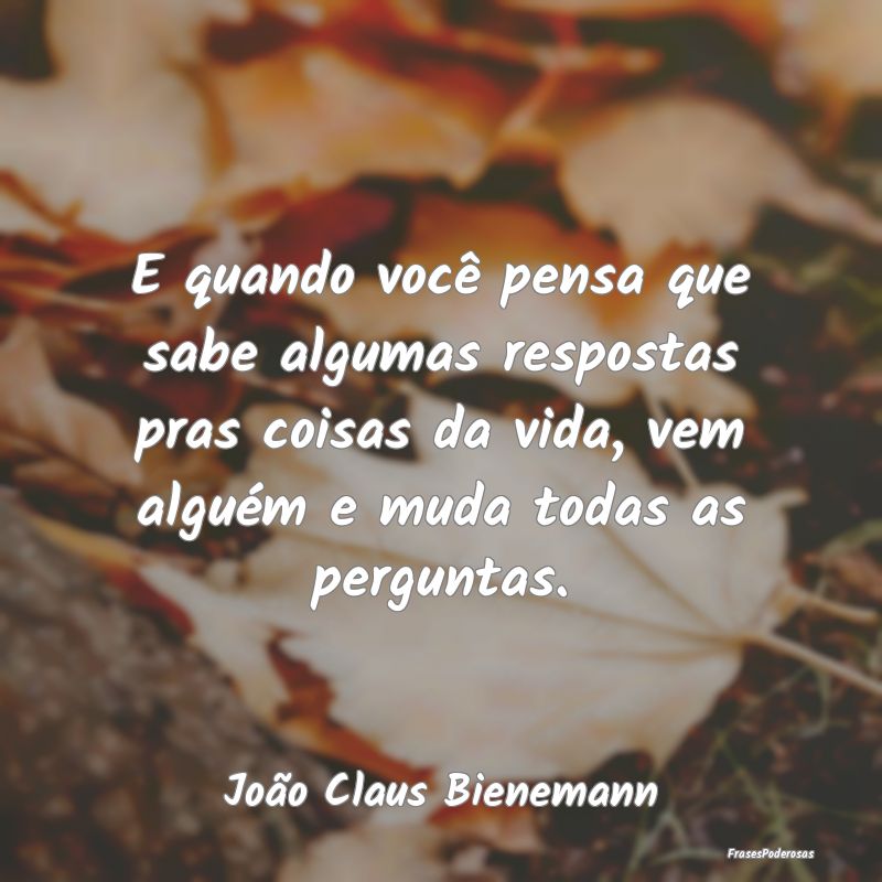 E quando você pensa que sabe algumas respostas pr... E quando você pensa que sabe algumas respostas pr...