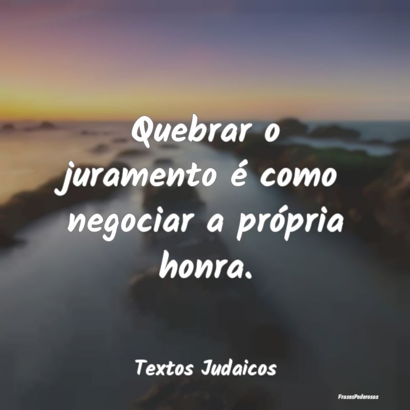 Quebrar o juramento é como negociar a própria ho...