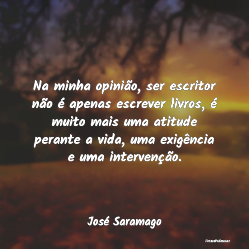 Na minha opinião, ser escritor não é apenas esc... Na minha opinião, ser escritor não é apenas esc...