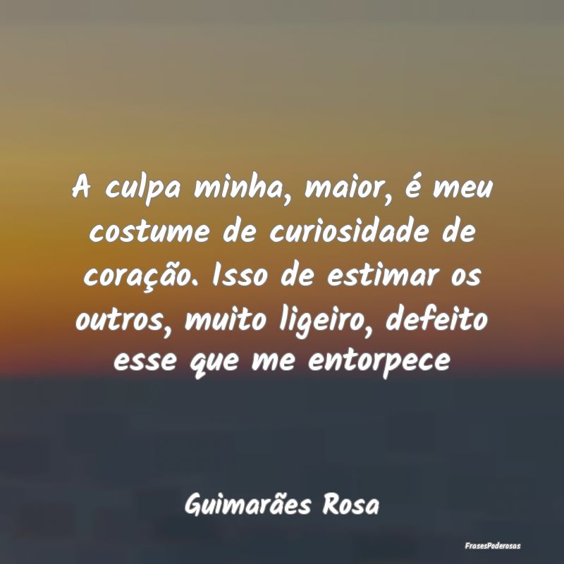 A culpa minha, maior, é meu costume de curiosidad... A culpa minha, maior, é meu costume de curiosidad...