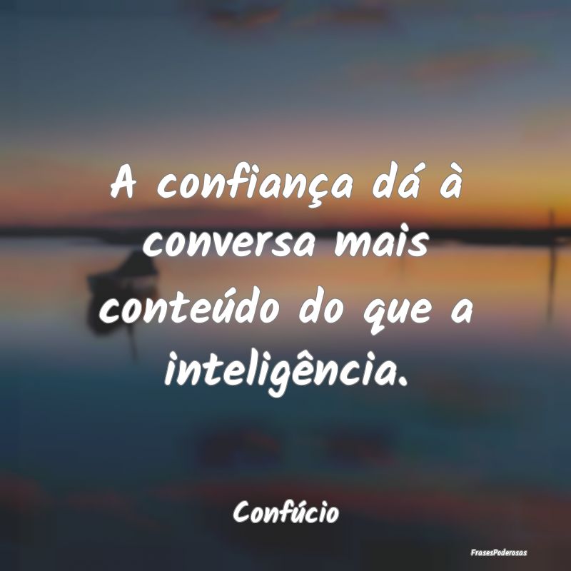 A confiança dá à conversa mais conteúdo do que...