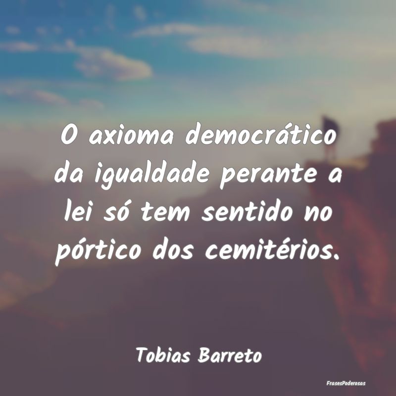 O axioma democrático da igualdade perante a lei s...