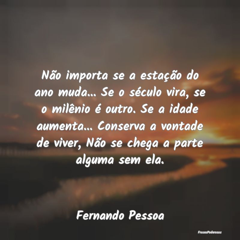 Não importa se a estação do ano muda... Se o sÃ... Não importa se a estação do ano muda... Se o sÃ...