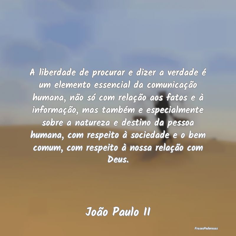 A liberdade de procurar e dizer a verdade é um el... A liberdade de procurar e dizer a verdade é um el...
