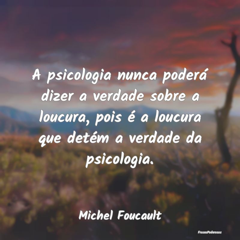 A psicologia nunca poderá dizer a verdade sobre a... A psicologia nunca poderá dizer a verdade sobre a...