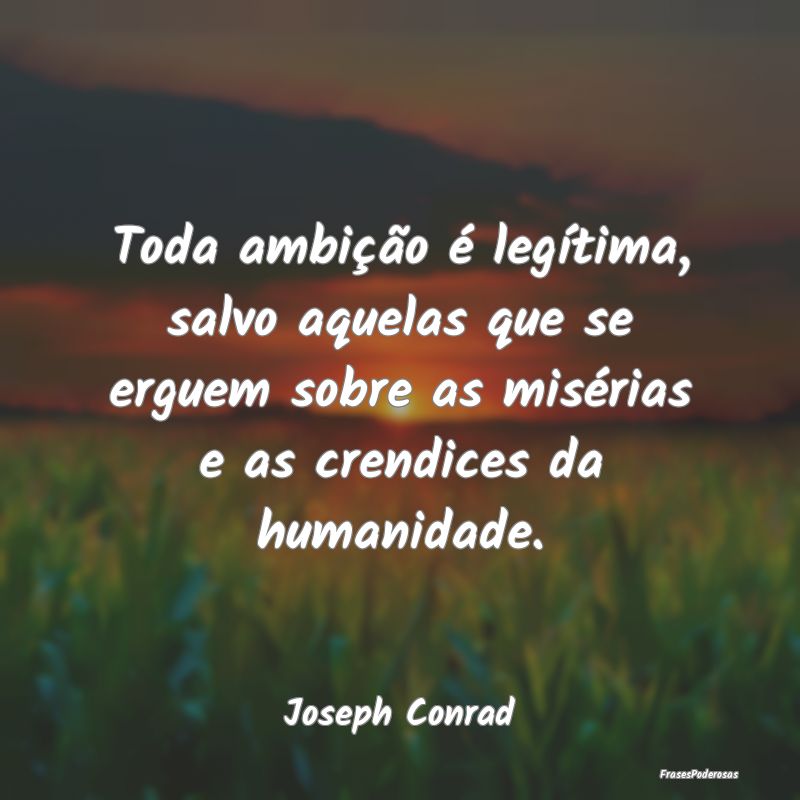 Toda ambição é legítima, salvo aquelas que se ... Toda ambição é legítima, salvo aquelas que se ...
