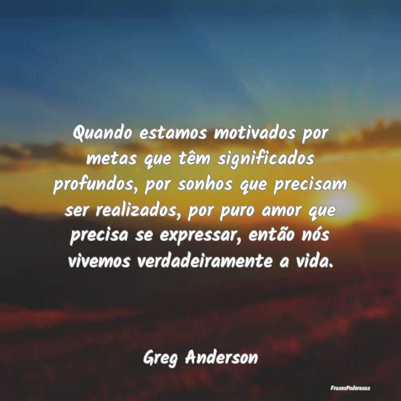 Quando estamos motivados por metas que têm signif... Quando estamos motivados por metas que têm signif...