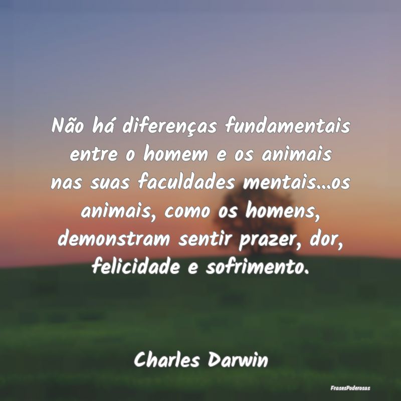 Não há diferenças fundamentais entre o homem e ... Não há diferenças fundamentais entre o homem e ...