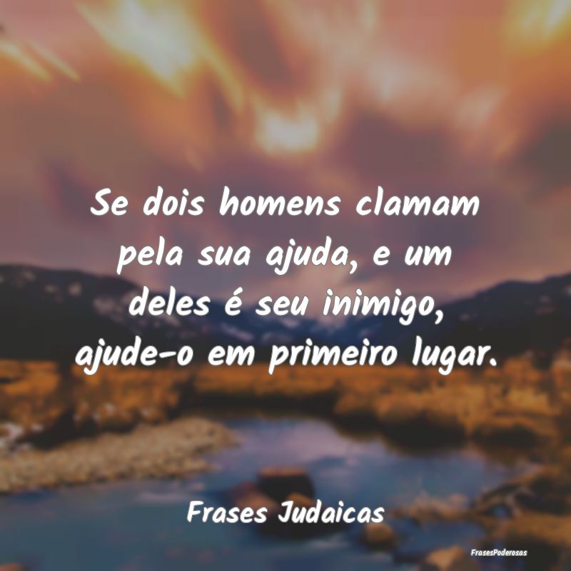 Se dois homens clamam pela sua ajuda, e um deles Ã... Se dois homens clamam pela sua ajuda, e um deles Ã...